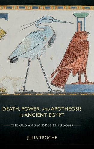 Death, Power, and Apotheosis in Ancient Egypt The Old and Middle Kingdoms