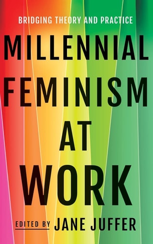 Millennial Feminism at Work Bridging Theory and Practice