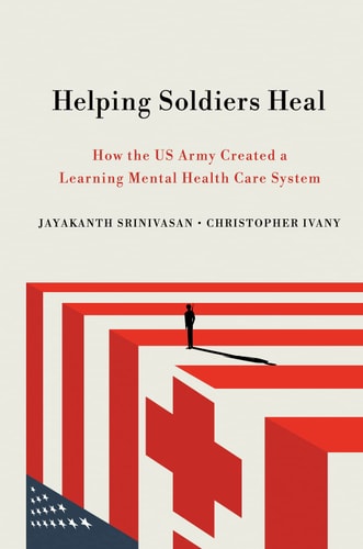 Helping Soldiers Heal How the US Army Created a Learning Mental Health Care System