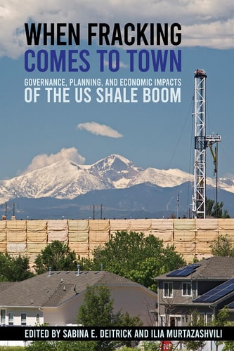 When Fracking Comes to Town Governance, Planning, and Economic Impacts of the US Shale Boom