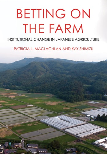 Betting on the Farm Institutional Change in Japanese Agriculture