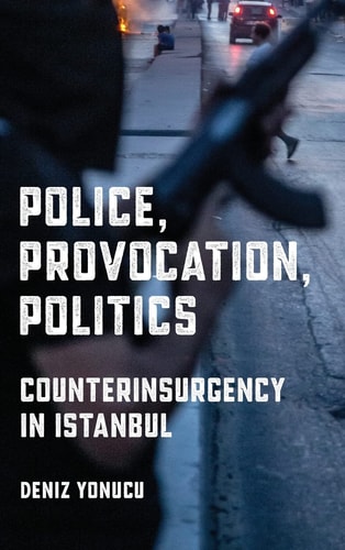 Police, Provocation, Politics Counterinsurgency in Istanbul