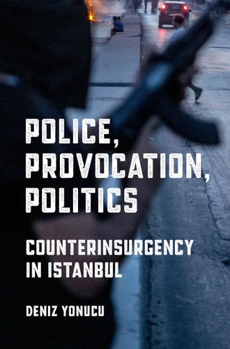 Police, Provocation, Politics Counterinsurgency in Istanbul