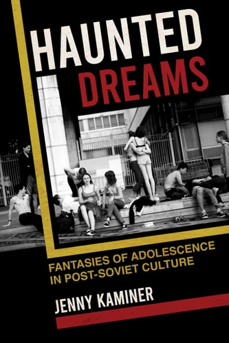 Haunted Dreams Fantasies of Adolescence in Post-Soviet Culture