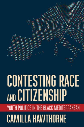 Contesting Race and Citizenship Youth Politics in the Black Mediterranean