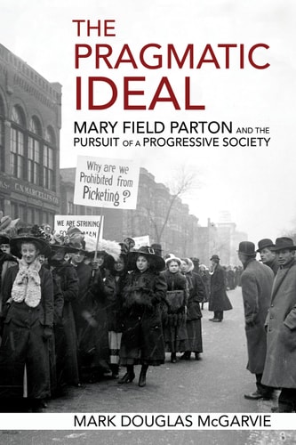 The Pragmatic Ideal Mary Field Parton and the Pursuit of a Progressive Society
