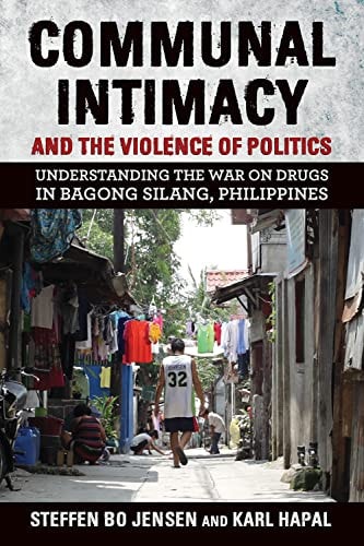 Communal Intimacy and the Violence of Politics Understanding the War on Drugs in Bagong Silang, Philippines