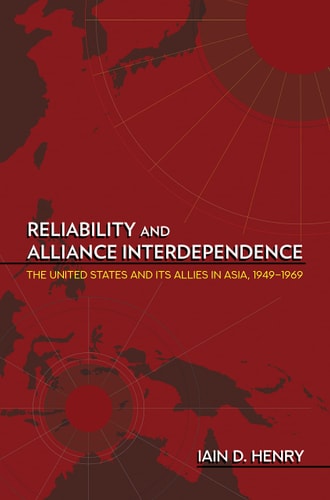Reliability and Alliance Interdependence The United States and Its Allies in Asia, 1949-1969