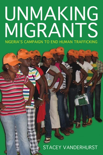 Unmaking Migrants Nigeria's Campaign to End Human Trafficking