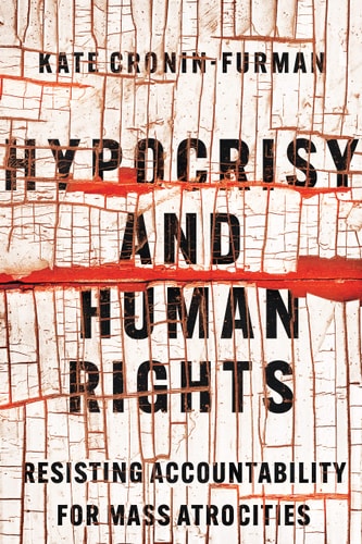 Hypocrisy and Human Rights Resisting Accountability for Mass Atrocities