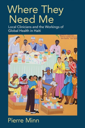 Where They Need Me Local Clinicians and the Workings of Global Health in Haiti