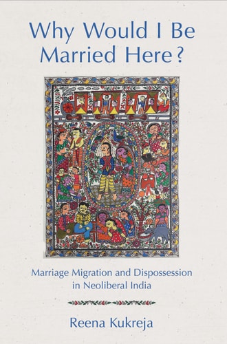 Why Would I be Married Here? Marriage Migration and Dispossession in Neoliberal India