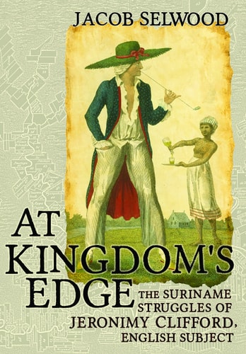 At Kingdom's Edge The Suriname Struggles of Jeronimy Clifford, English Subject