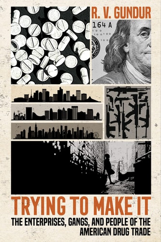 Trying to Make It The Enterprises, Gangs, and People of the American Drug Trade