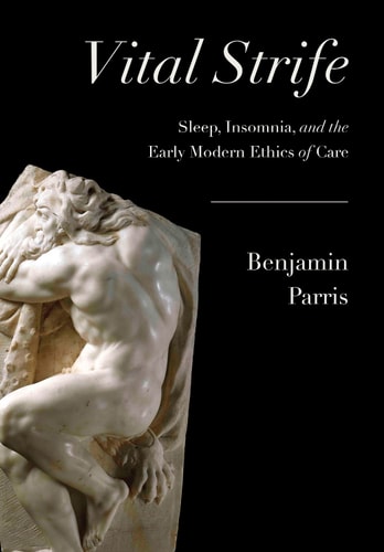 Vital Strife Sleep, Insomnia, and the Early Modern Ethics of Care