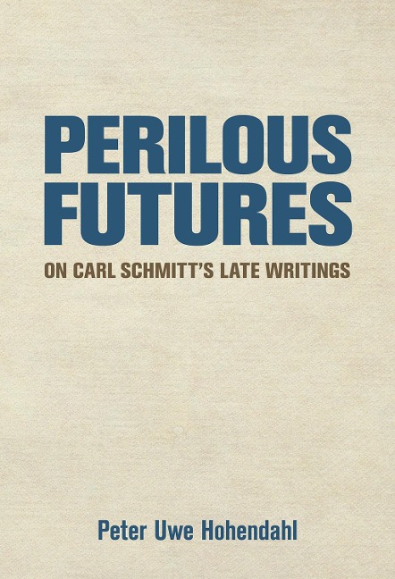 Perilous Futures: On Carl Schmitts Late Writings