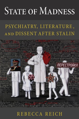 State of Madness Psychiatry, Literature, and Dissent After Stalin