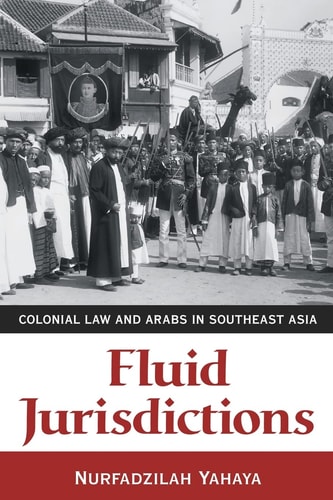Fluid Jurisdictions Colonial Law and Arabs in Southeast Asia