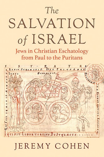The Salvation of Israel Jews in Christian Eschatology from Paul to the Puritans