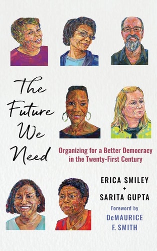 The Future We Need Organizing for a Better Democracy in the Twenty-first Century