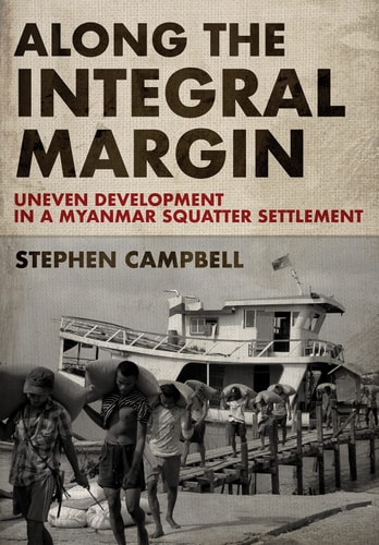Along the Integral Margin Uneven Development in a Myanmar Squatter Settlement