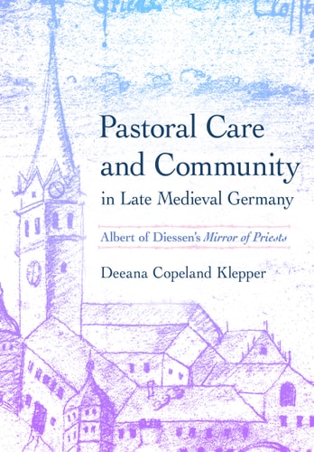 Pastoral Care and Community in Late Medieval Germany Albert of Diessen's Mirror of Priests