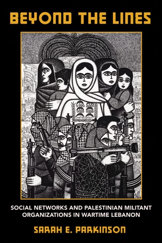 Beyond the Lines Social Networks and Palestinian Militant Organizations in Wartime Lebanon