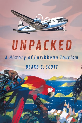 Unpacked A History of Caribbean Tourism