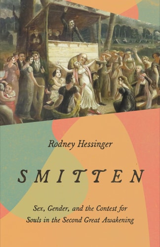Smitten Sex, Gender, and the Contest for Souls in the Second Great Awakening