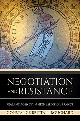 Negotiation and Resistance Peasant Agency in High Medieval France
