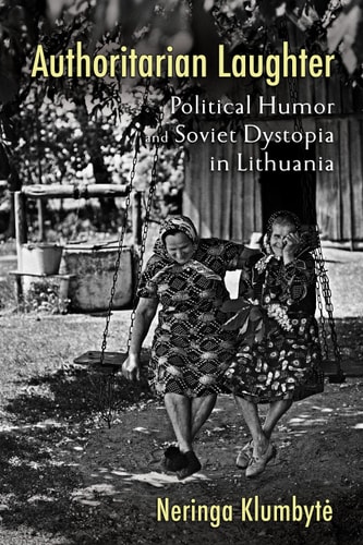 Authoritarian Laughter Political Humor and Soviet Dystopia in Lithuania