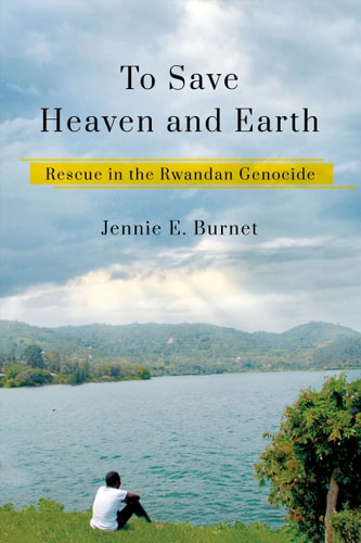 To Save Heaven and Earth Rescue in the Rwandan Genocide