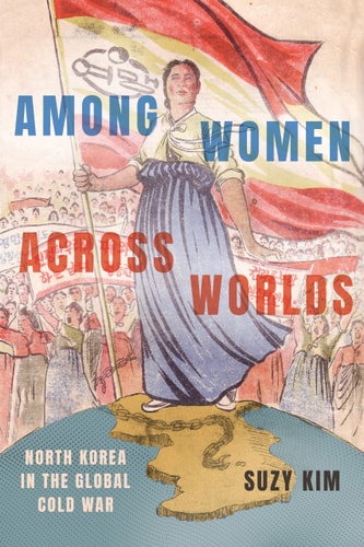 Among Women Across Worlds North Korea in the Global Cold War