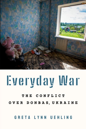Everyday War The Conflict Over Donbas, Ukraine