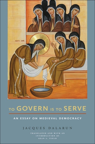 To Govern is to Serve An Essay on Medieval Democracy