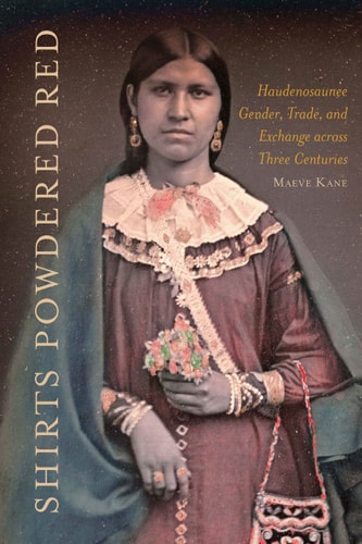 Shirts Powdered Red Haudenosaunee Gender, Trade, and Exchange Across Three Centuries