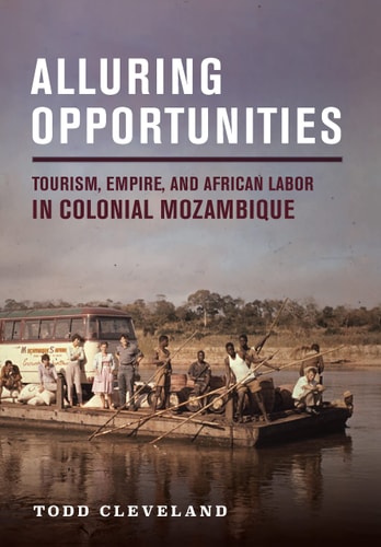 Alluring Opportunities Tourism, Empire, and African Labor in Colonial Mozambique