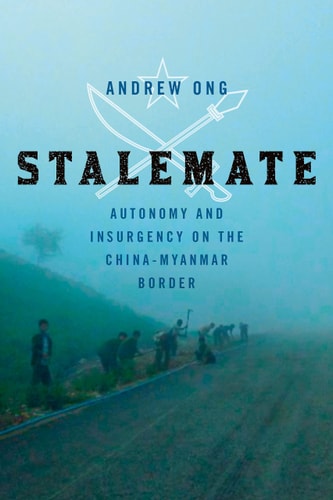 Stalemate Autonomy and Insurgency on the China-Myanmar Border