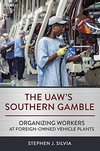 The UAW's Southern Gamble Organizing Workers at Foreign-owned Vehicle Plants