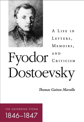 Fyodor Dostoevsky--The Gathering Storm (1846-1847) A Life in Letters, Memoirs, and Criticism