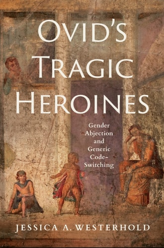 Ovid's Tragic Heroines Gender Abjection and Generic Code-switching
