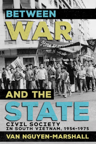 Between War and the State Civil Society in South Vietnam, 1954-1975