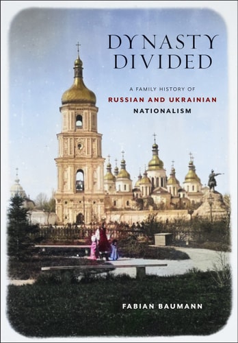 Dynasty Divided A Family History of Russian and Ukrainian Nationalism