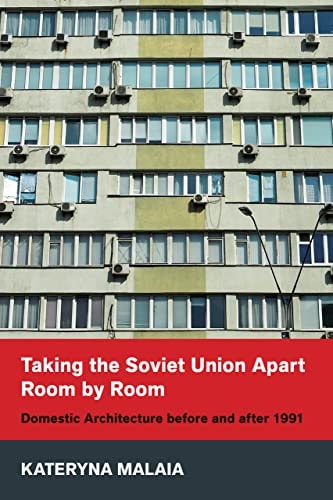 Taking the Soviet Union Apart Room by Room Domestic Architecture Before and After 1991