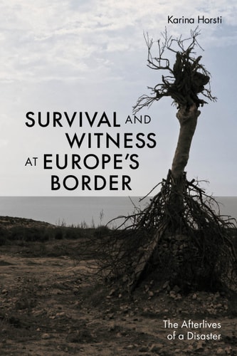 Survival and Witness at Europe's Border The Afterlives of a Disaster