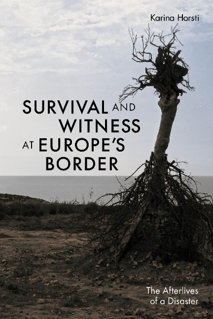 Survival and Witness at Europes Border: The Afterlives of a Disaster