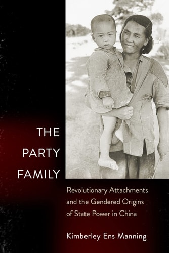 The Party Family Revolutionary Attachments and the Gendered Origins of State Power in China