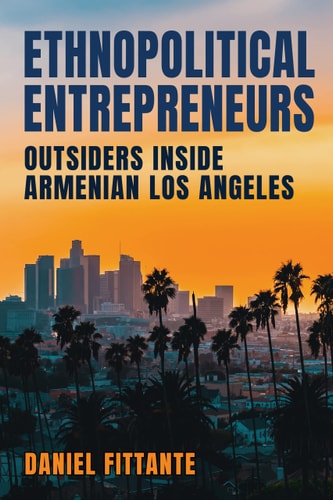 Ethnopolitical Entrepreneurs Outsiders Inside Armenian Los Angeles