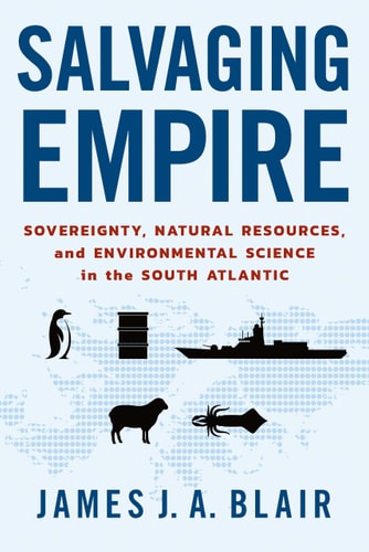 Salvaging Empire Sovereignty, Natural Resources, and Environmental Science in the South Atlantic