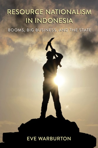 Resource Nationalism in Indonesia Booms, Big Business, and the State